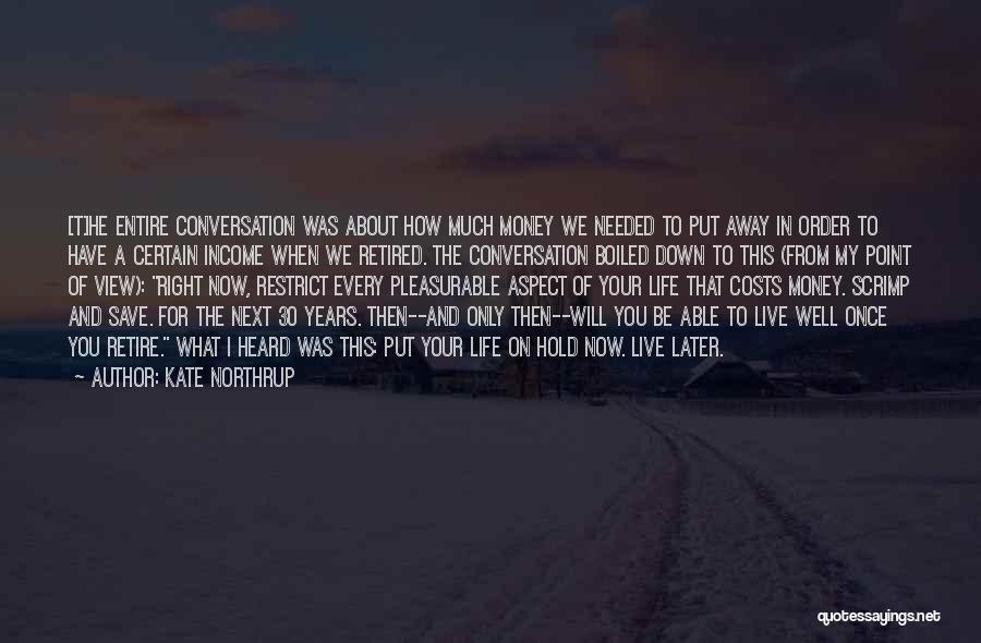 Kate Northrup Quotes: [t]he Entire Conversation Was About How Much Money We Needed To Put Away In Order To Have A Certain Income