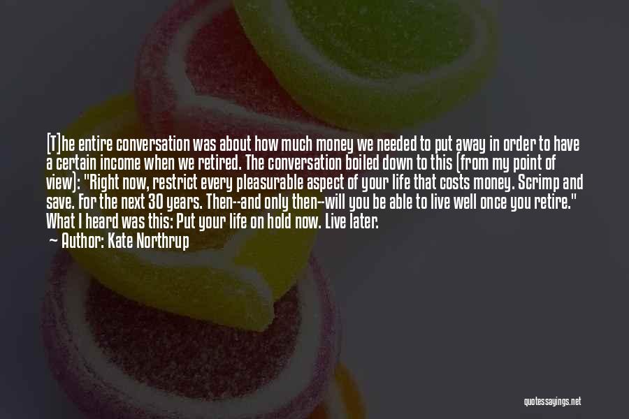 Kate Northrup Quotes: [t]he Entire Conversation Was About How Much Money We Needed To Put Away In Order To Have A Certain Income