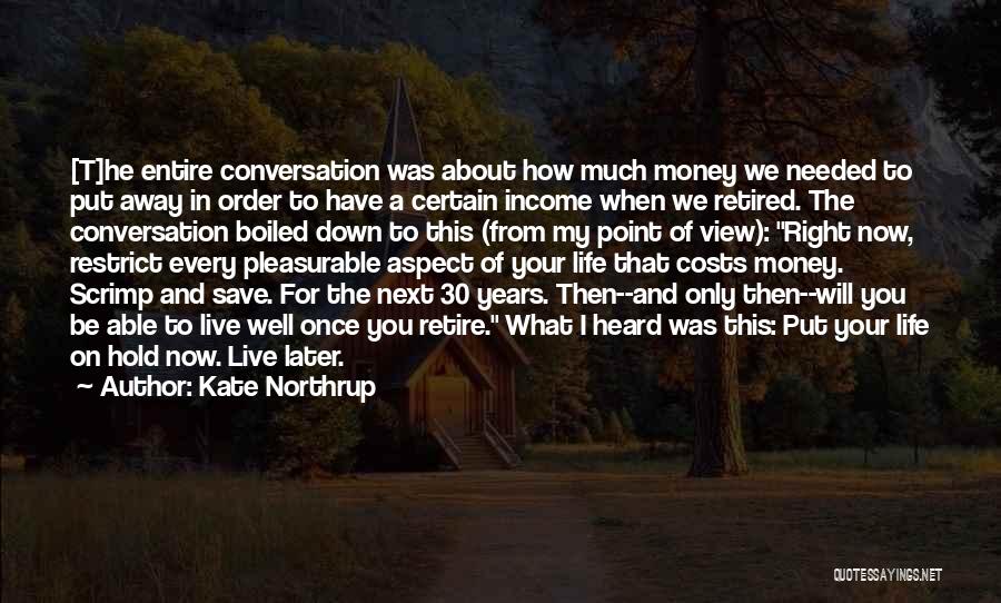 Kate Northrup Quotes: [t]he Entire Conversation Was About How Much Money We Needed To Put Away In Order To Have A Certain Income