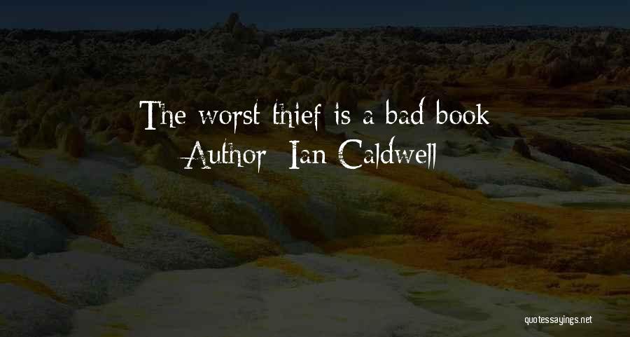 Ian Caldwell Quotes: The Worst Thief Is A Bad Book