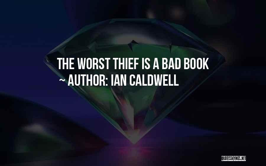 Ian Caldwell Quotes: The Worst Thief Is A Bad Book