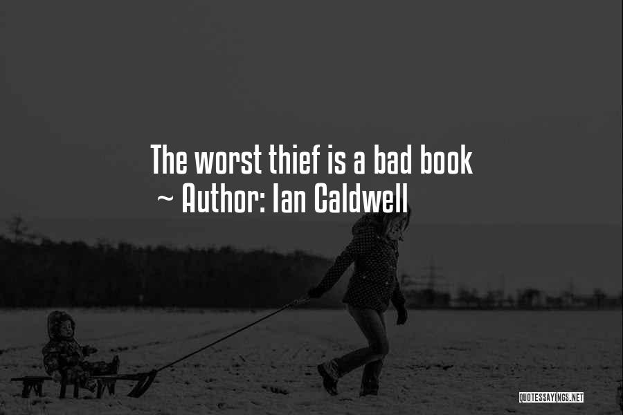 Ian Caldwell Quotes: The Worst Thief Is A Bad Book