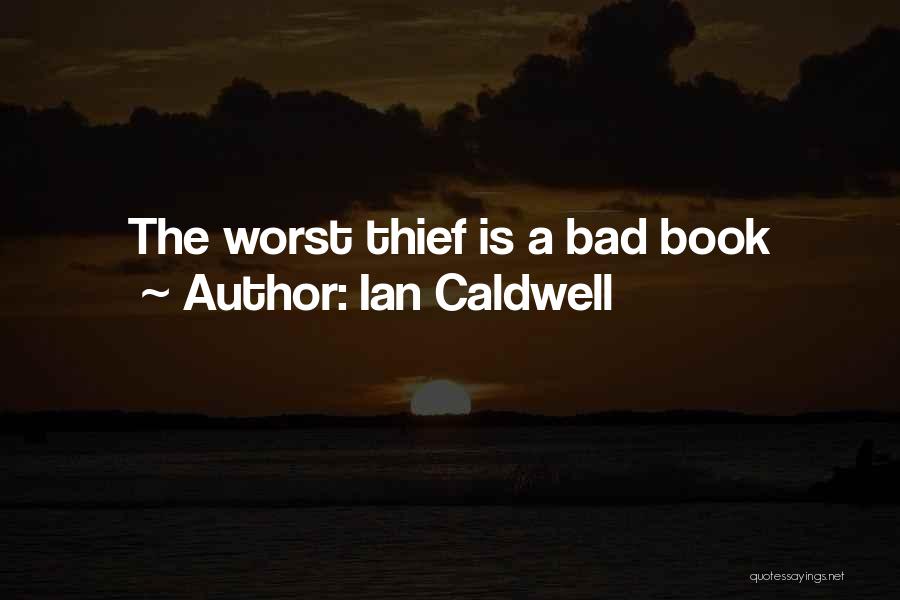 Ian Caldwell Quotes: The Worst Thief Is A Bad Book