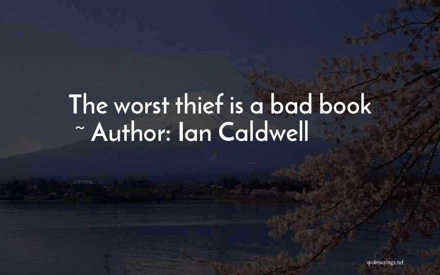 Ian Caldwell Quotes: The Worst Thief Is A Bad Book