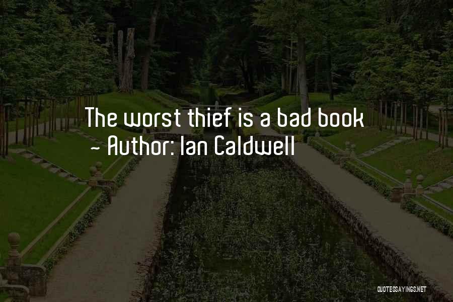 Ian Caldwell Quotes: The Worst Thief Is A Bad Book