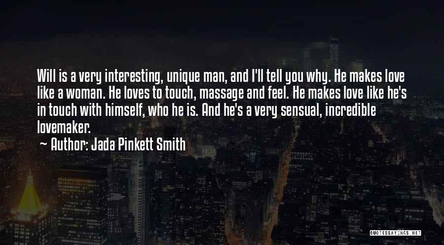 Jada Pinkett Smith Quotes: Will Is A Very Interesting, Unique Man, And I'll Tell You Why. He Makes Love Like A Woman. He Loves