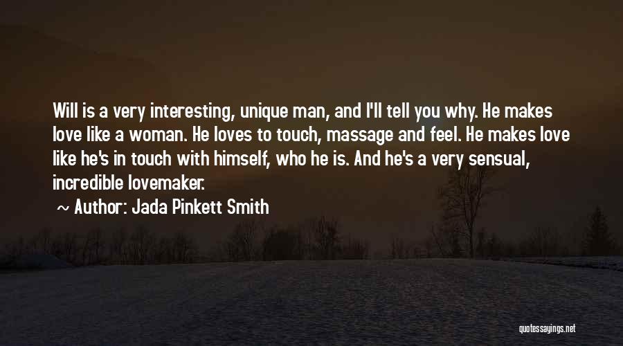 Jada Pinkett Smith Quotes: Will Is A Very Interesting, Unique Man, And I'll Tell You Why. He Makes Love Like A Woman. He Loves