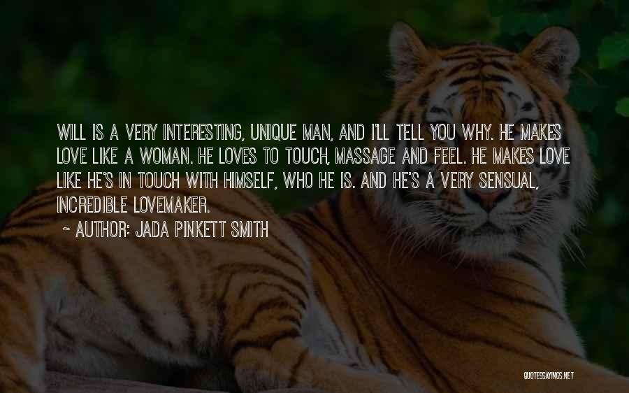 Jada Pinkett Smith Quotes: Will Is A Very Interesting, Unique Man, And I'll Tell You Why. He Makes Love Like A Woman. He Loves