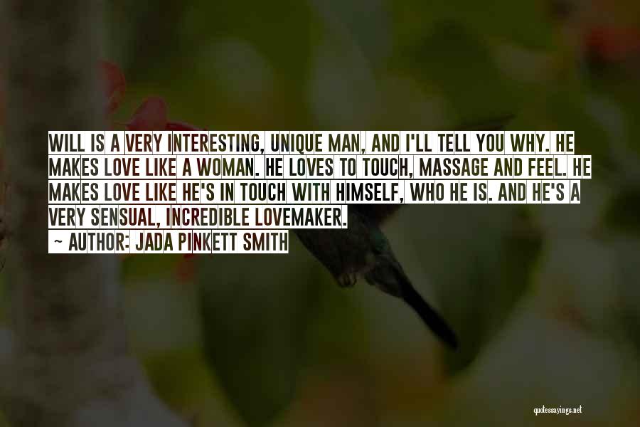 Jada Pinkett Smith Quotes: Will Is A Very Interesting, Unique Man, And I'll Tell You Why. He Makes Love Like A Woman. He Loves