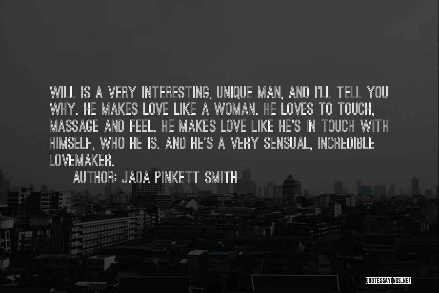 Jada Pinkett Smith Quotes: Will Is A Very Interesting, Unique Man, And I'll Tell You Why. He Makes Love Like A Woman. He Loves