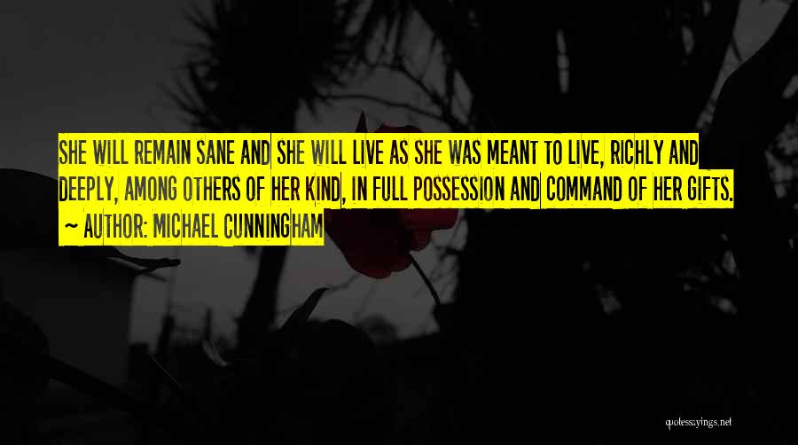 Michael Cunningham Quotes: She Will Remain Sane And She Will Live As She Was Meant To Live, Richly And Deeply, Among Others Of