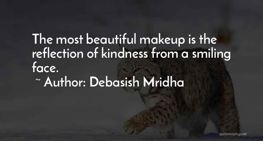 Debasish Mridha Quotes: The Most Beautiful Makeup Is The Reflection Of Kindness From A Smiling Face.