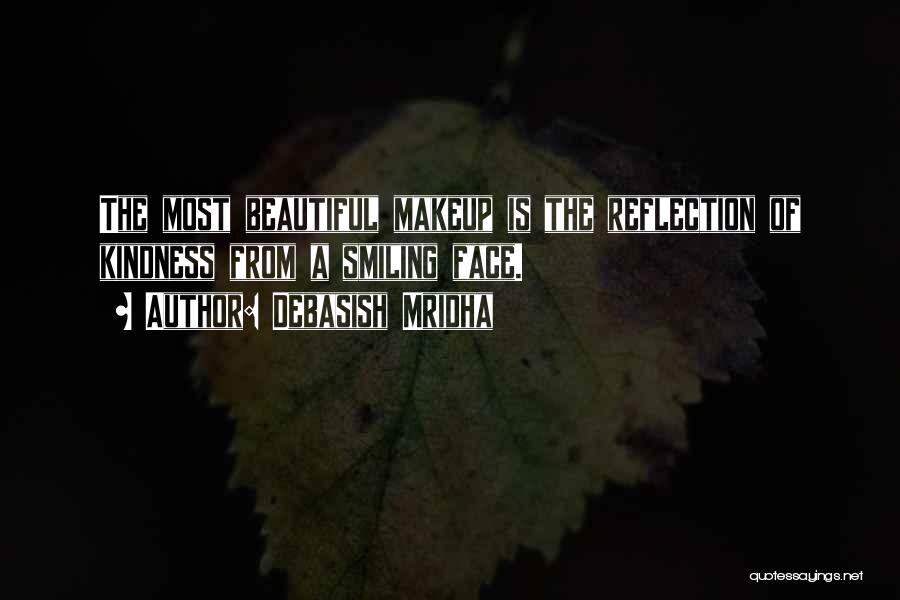 Debasish Mridha Quotes: The Most Beautiful Makeup Is The Reflection Of Kindness From A Smiling Face.