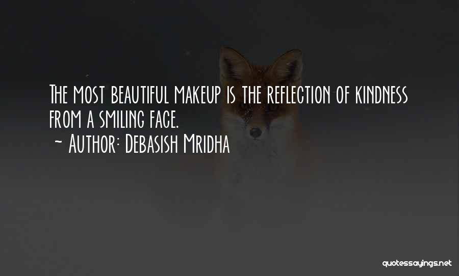 Debasish Mridha Quotes: The Most Beautiful Makeup Is The Reflection Of Kindness From A Smiling Face.