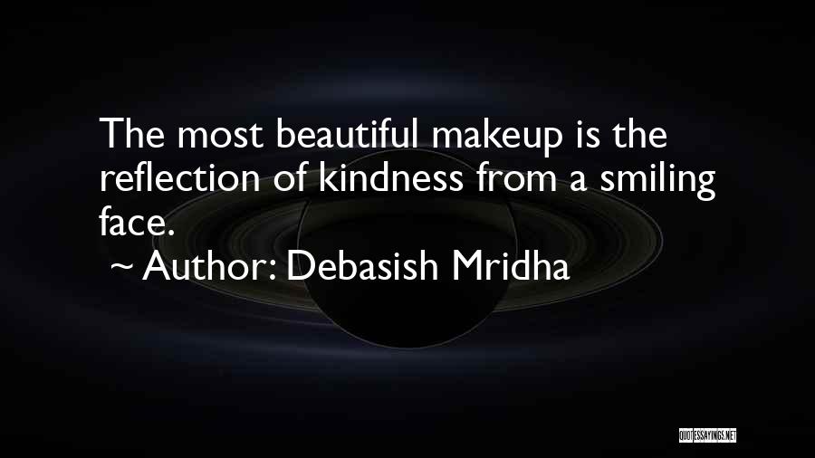 Debasish Mridha Quotes: The Most Beautiful Makeup Is The Reflection Of Kindness From A Smiling Face.