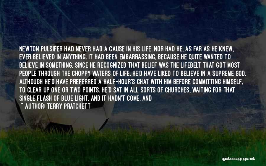 Terry Pratchett Quotes: Newton Pulsifer Had Never Had A Cause In His Life. Nor Had He, As Far As He Knew, Ever Believed