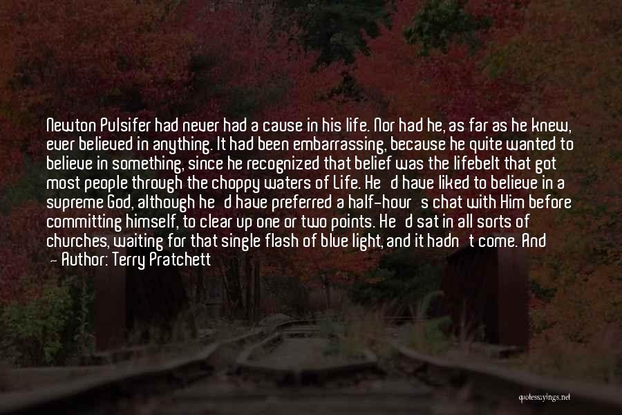 Terry Pratchett Quotes: Newton Pulsifer Had Never Had A Cause In His Life. Nor Had He, As Far As He Knew, Ever Believed