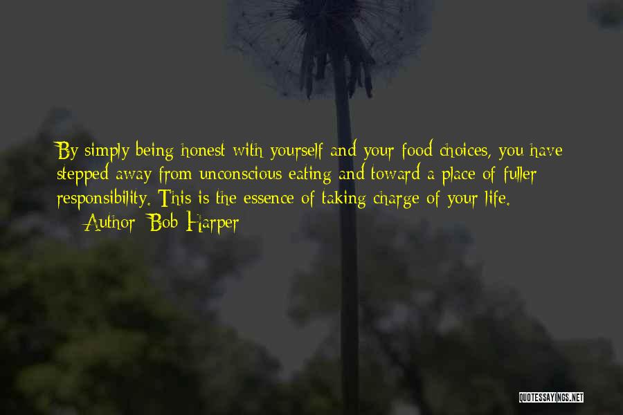 Bob Harper Quotes: By Simply Being Honest With Yourself And Your Food Choices, You Have Stepped Away From Unconscious Eating And Toward A