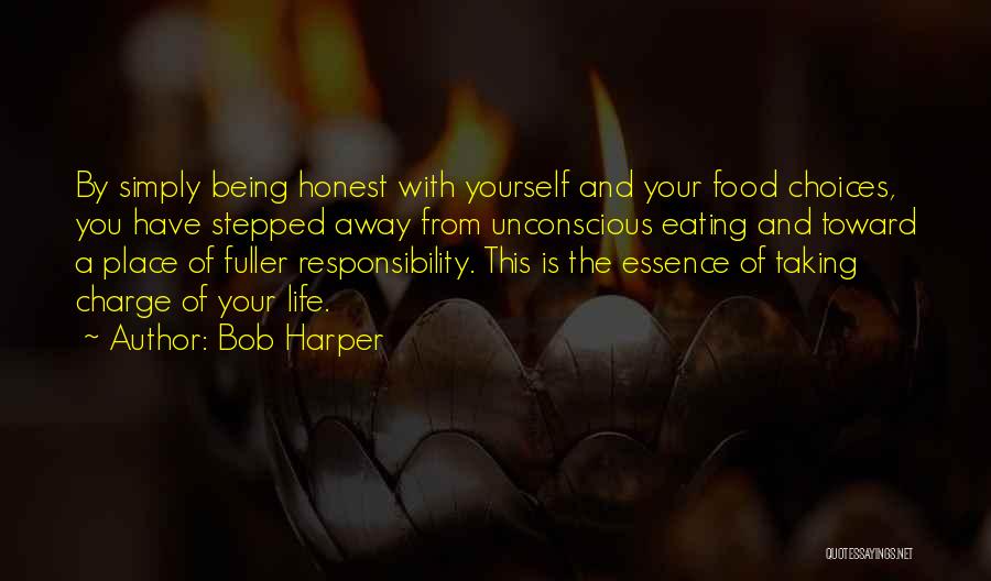 Bob Harper Quotes: By Simply Being Honest With Yourself And Your Food Choices, You Have Stepped Away From Unconscious Eating And Toward A