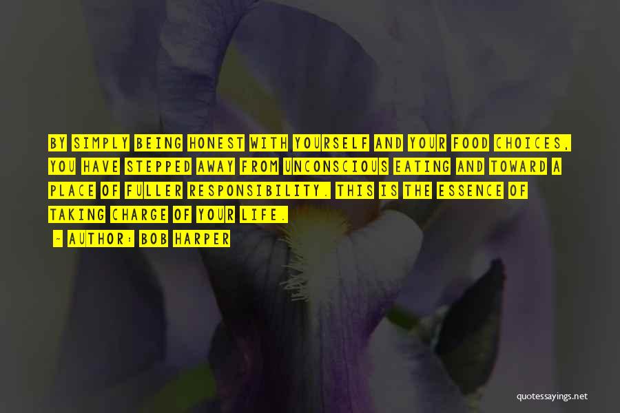 Bob Harper Quotes: By Simply Being Honest With Yourself And Your Food Choices, You Have Stepped Away From Unconscious Eating And Toward A