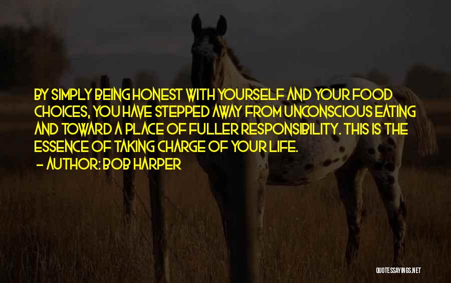 Bob Harper Quotes: By Simply Being Honest With Yourself And Your Food Choices, You Have Stepped Away From Unconscious Eating And Toward A