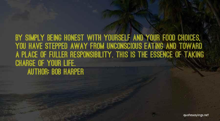 Bob Harper Quotes: By Simply Being Honest With Yourself And Your Food Choices, You Have Stepped Away From Unconscious Eating And Toward A