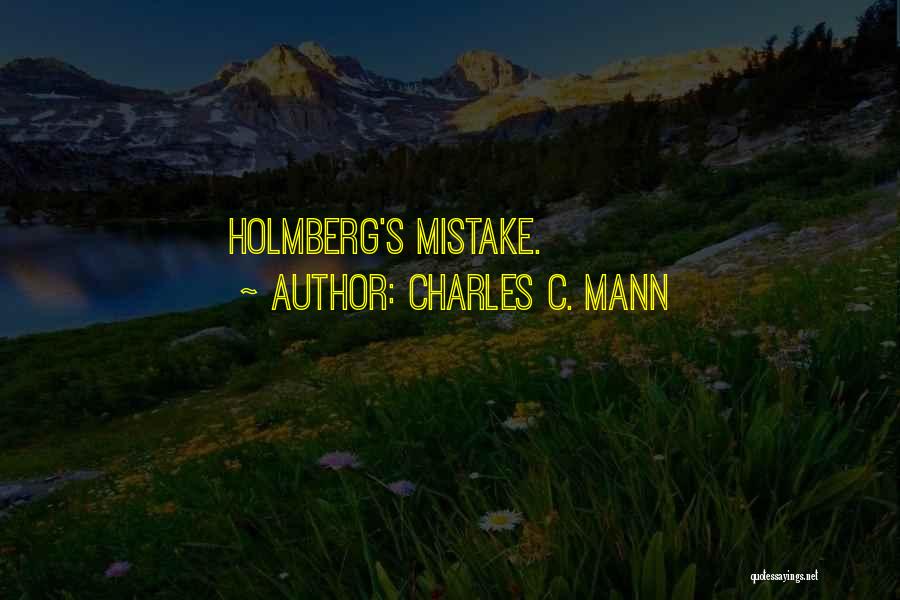 Charles C. Mann Quotes: Holmberg's Mistake.
