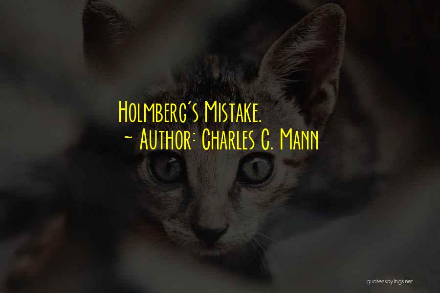 Charles C. Mann Quotes: Holmberg's Mistake.
