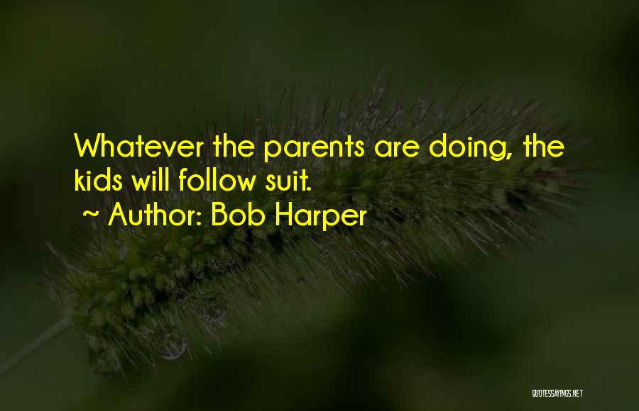 Bob Harper Quotes: Whatever The Parents Are Doing, The Kids Will Follow Suit.