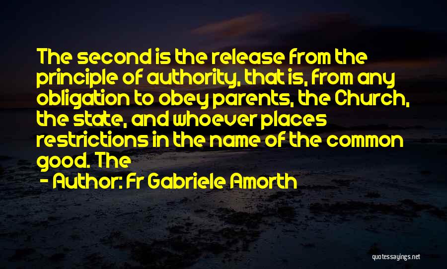 Fr Gabriele Amorth Quotes: The Second Is The Release From The Principle Of Authority, That Is, From Any Obligation To Obey Parents, The Church,