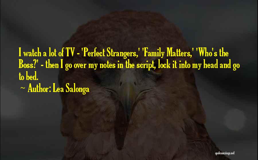 Lea Salonga Quotes: I Watch A Lot Of Tv - 'perfect Strangers,' 'family Matters,' 'who's The Boss?' - Then I Go Over My