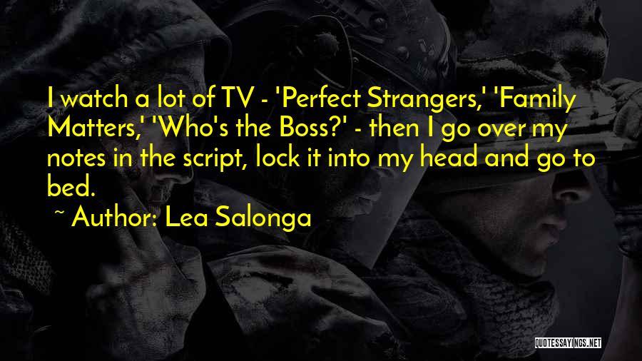 Lea Salonga Quotes: I Watch A Lot Of Tv - 'perfect Strangers,' 'family Matters,' 'who's The Boss?' - Then I Go Over My