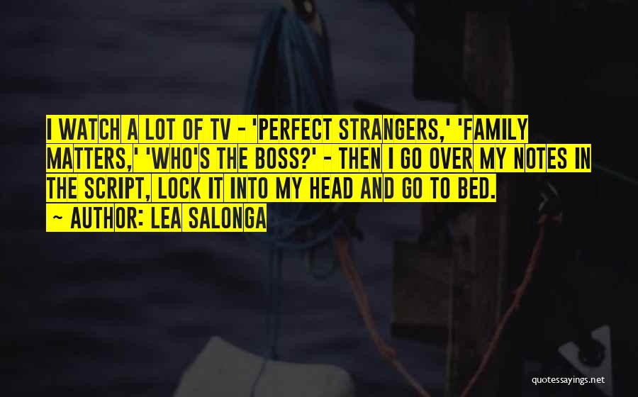 Lea Salonga Quotes: I Watch A Lot Of Tv - 'perfect Strangers,' 'family Matters,' 'who's The Boss?' - Then I Go Over My