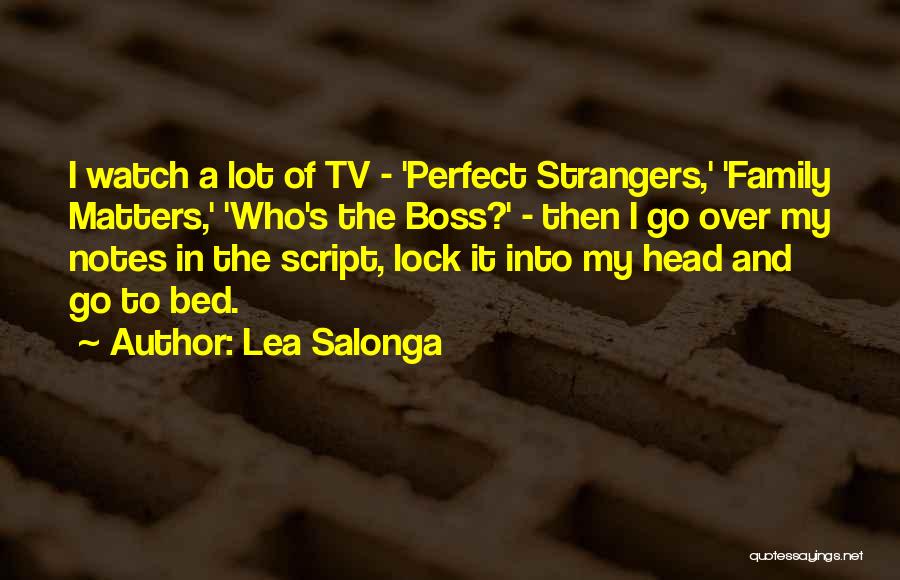 Lea Salonga Quotes: I Watch A Lot Of Tv - 'perfect Strangers,' 'family Matters,' 'who's The Boss?' - Then I Go Over My