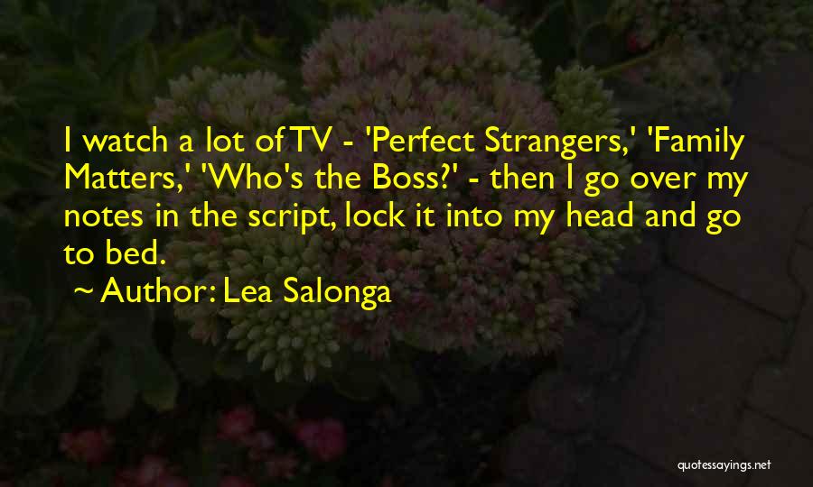 Lea Salonga Quotes: I Watch A Lot Of Tv - 'perfect Strangers,' 'family Matters,' 'who's The Boss?' - Then I Go Over My