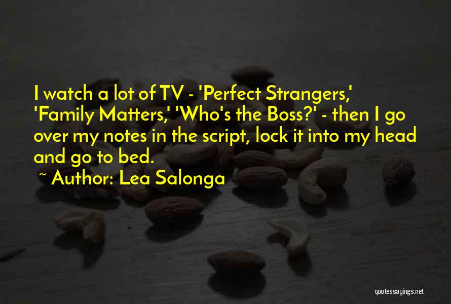 Lea Salonga Quotes: I Watch A Lot Of Tv - 'perfect Strangers,' 'family Matters,' 'who's The Boss?' - Then I Go Over My