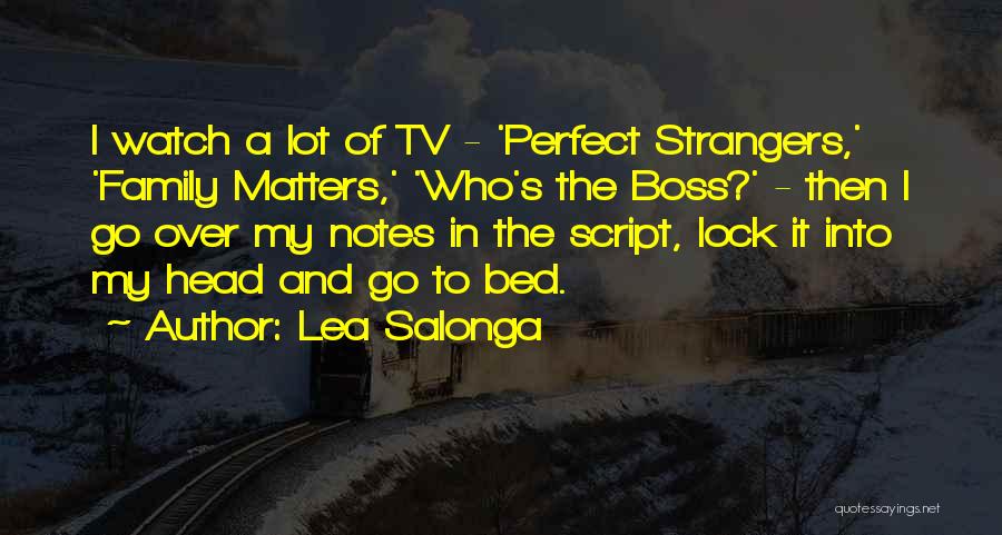 Lea Salonga Quotes: I Watch A Lot Of Tv - 'perfect Strangers,' 'family Matters,' 'who's The Boss?' - Then I Go Over My