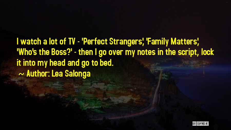 Lea Salonga Quotes: I Watch A Lot Of Tv - 'perfect Strangers,' 'family Matters,' 'who's The Boss?' - Then I Go Over My