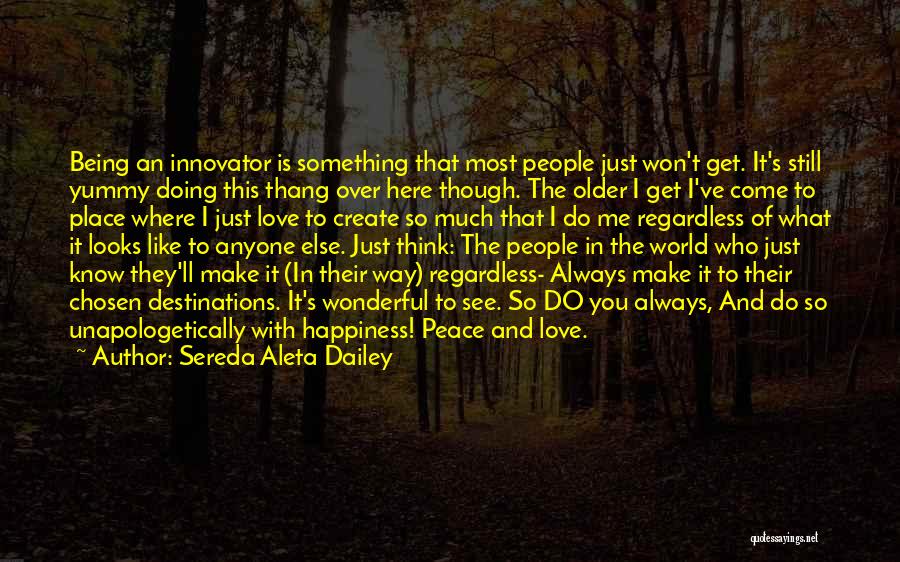 Sereda Aleta Dailey Quotes: Being An Innovator Is Something That Most People Just Won't Get. It's Still Yummy Doing This Thang Over Here Though.