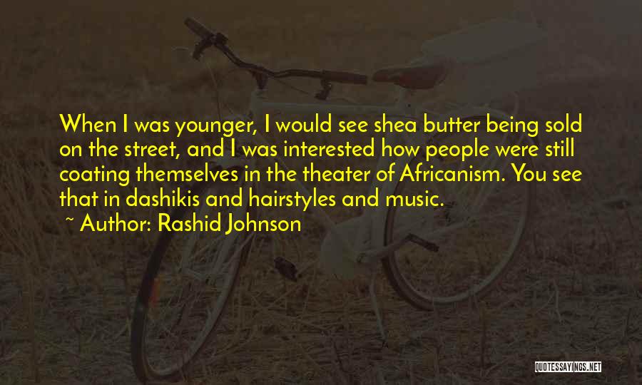 Rashid Johnson Quotes: When I Was Younger, I Would See Shea Butter Being Sold On The Street, And I Was Interested How People