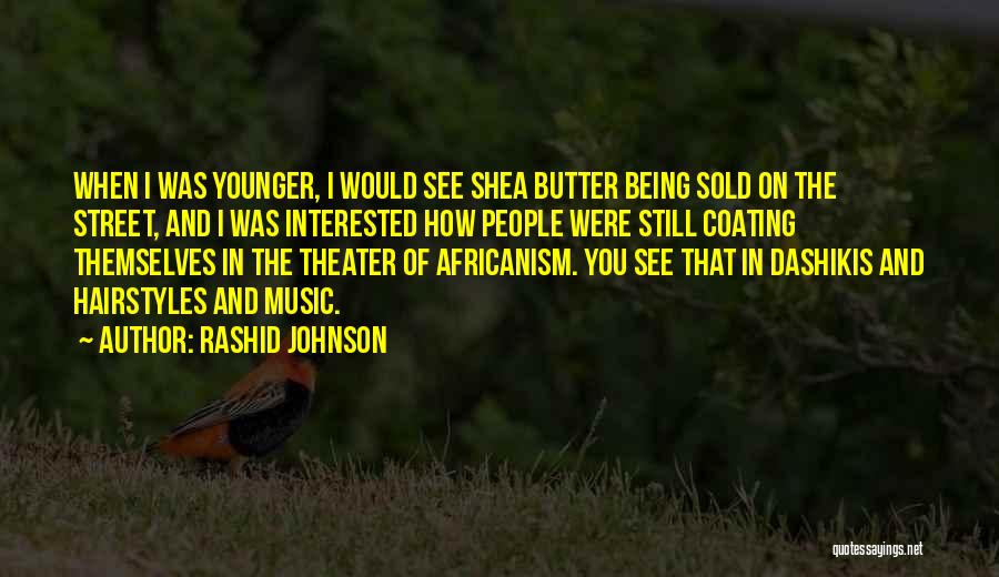 Rashid Johnson Quotes: When I Was Younger, I Would See Shea Butter Being Sold On The Street, And I Was Interested How People