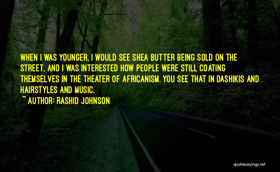 Rashid Johnson Quotes: When I Was Younger, I Would See Shea Butter Being Sold On The Street, And I Was Interested How People