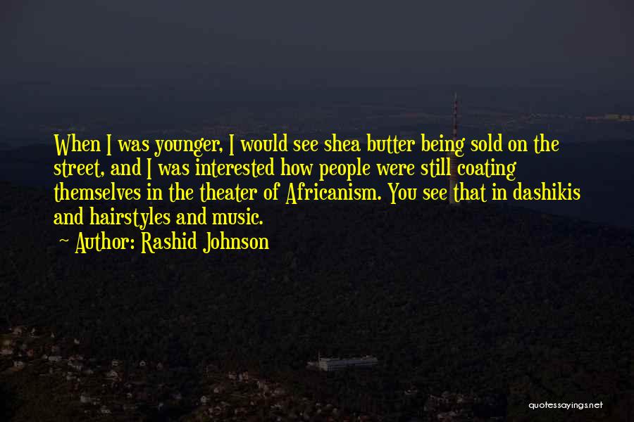 Rashid Johnson Quotes: When I Was Younger, I Would See Shea Butter Being Sold On The Street, And I Was Interested How People