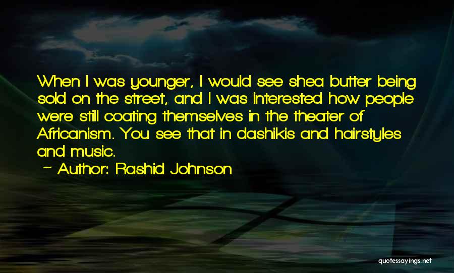 Rashid Johnson Quotes: When I Was Younger, I Would See Shea Butter Being Sold On The Street, And I Was Interested How People