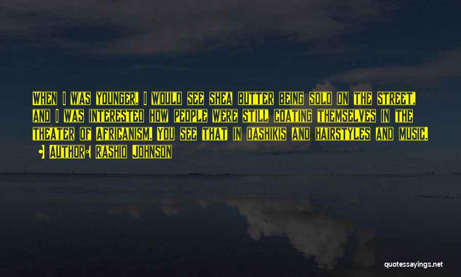 Rashid Johnson Quotes: When I Was Younger, I Would See Shea Butter Being Sold On The Street, And I Was Interested How People
