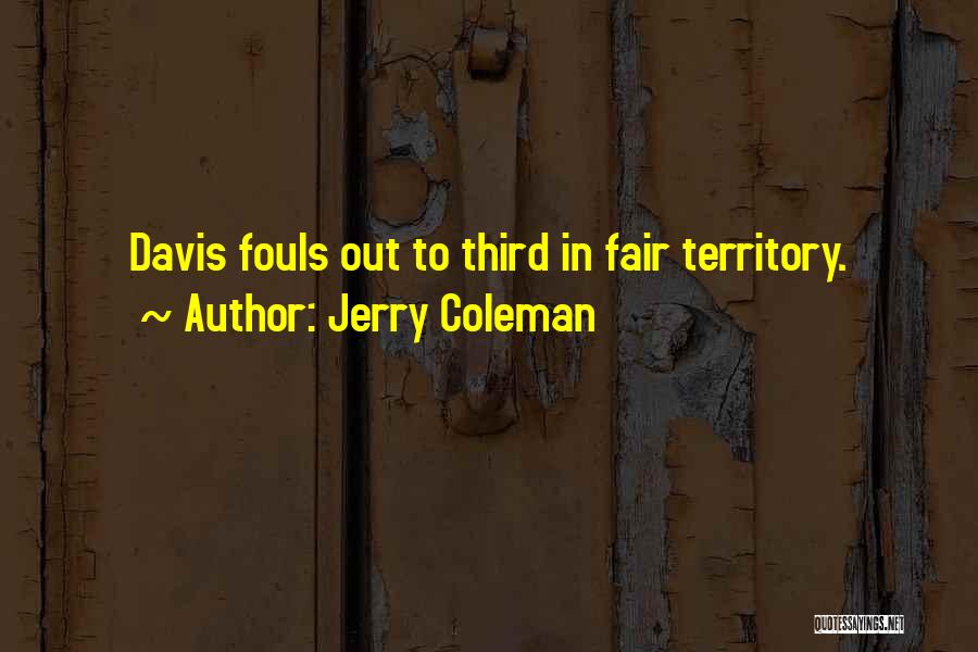 Jerry Coleman Quotes: Davis Fouls Out To Third In Fair Territory.