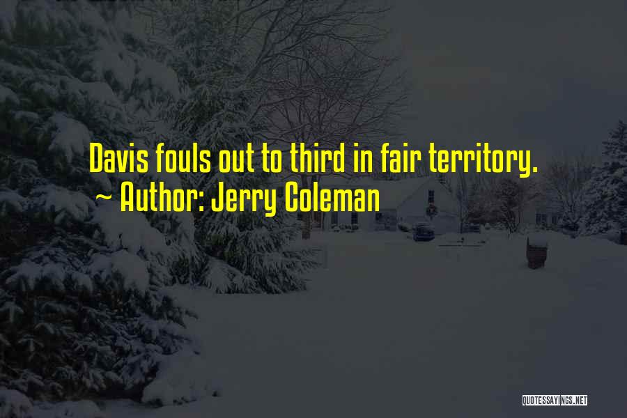 Jerry Coleman Quotes: Davis Fouls Out To Third In Fair Territory.