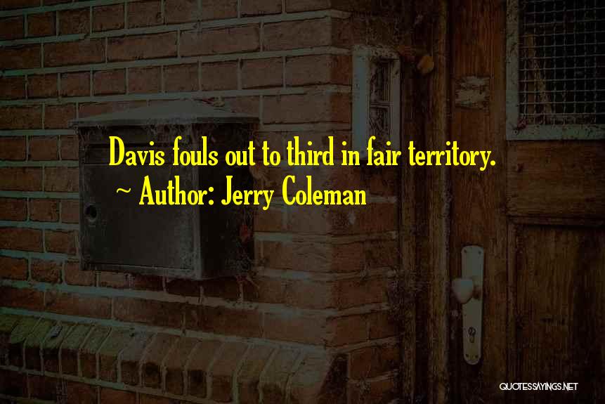 Jerry Coleman Quotes: Davis Fouls Out To Third In Fair Territory.