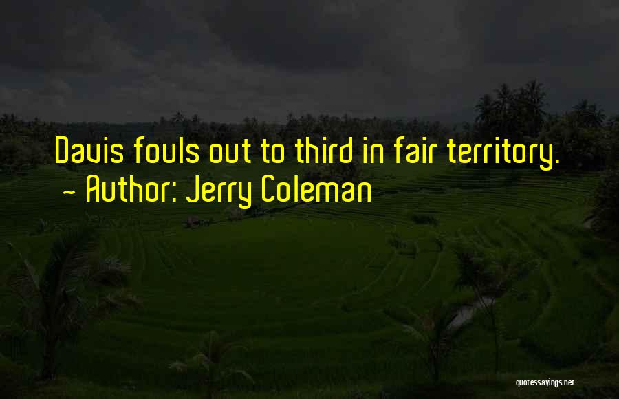 Jerry Coleman Quotes: Davis Fouls Out To Third In Fair Territory.