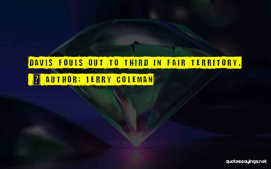 Jerry Coleman Quotes: Davis Fouls Out To Third In Fair Territory.